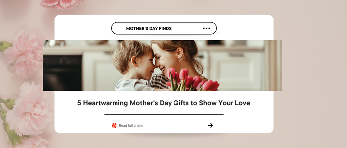 5 Heartwarming Mother's Day Gifts to Show Your Love
